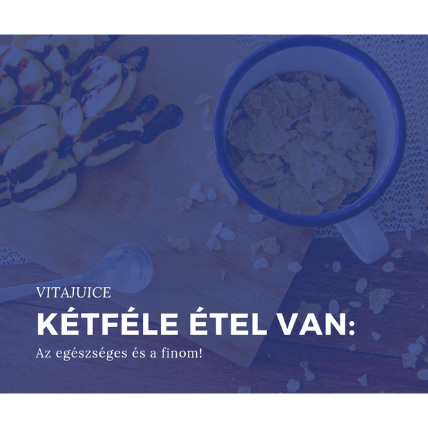 Kétféle étel van: az egészséges és a finom !