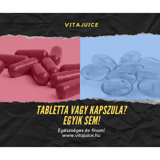 Miért NE kapszulát, vagy tablettát ?
